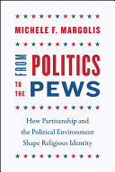 From politics to the pews : how partisanship and the political environment shape religious identity /