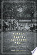 Jewish roots, Canadian soil : Yiddish culture in Montreal, 1905-1945 /