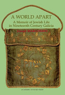 A world apart : a memoir of Jewish life in nineteenth century Galicia / Joseph Margoshes ; translated from Yiddish by Rebecca Margolis and Ira Robinson.