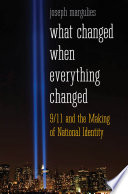 What changed when everything changed : 9/11 and the making of national identity /