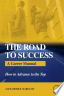 The road to success : a career manual : how to advance to the top /