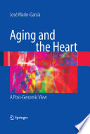 Aging and the heart : a post-genomic view / José Marín-García ; with the collaboration of Michael J. Goldenthal, Gordon W. Moe.