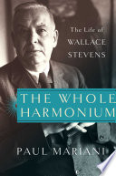 The whole harmonium : the life of Wallace Stevens /