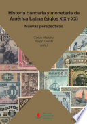 Historia bancaria y monetaria de America Latina (siglos XIX y XX) : nuevas perspectivas /