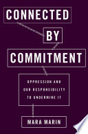 Connected by commitment : oppression and our responsibility to undermine it /