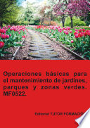 Operaciones basicas para la instalacion de jardines, parques y zonas verdes : MF0522 /