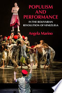 Populism and Performance in the Bolivarian Revolution of Venezuela / Angela Marino.