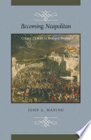 Becoming Neapolitan : citizen culture in Baroque Naples / John A. Marino.