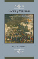 Becoming Neapolitan : citizen culture in Baroque Naples / John A. Marino.