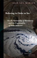 Believing in order to see : on the rationality of revelation and the irrationality of some believers /