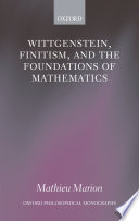 Wittgenstein, finitism, and the foundations of mathematics / Mathieu Marion.