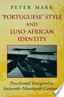 "Portuguese" style and Luso-African identity : precolonial Senegambia, sixteenth-nineteenth centuries / Peter Mark.