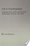 Left in transformation : Uruguayan exiles and the Latin American human rights networks, 1967-1984 /