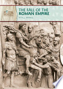 The fall of the Roman Empire / by Rita J. Markel.