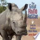 The great rhino rescue : saving the southern white rhinos / Sandra Markle.