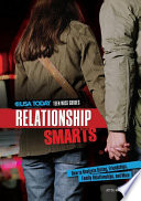 Relationship smarts : how to navigate dating, friendships, family relationships, and more /