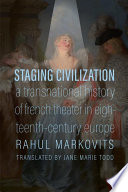 Staging civilization : a transnational history of French theater in eighteenth-century Europe /