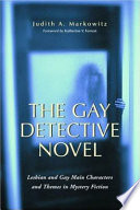 The gay detective novel : lesbian and gay main characters and themes in mystery fiction / Judith A. Markowitz ; foreword by Katherine V. Forrest.