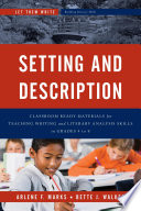 Setting and description : classroom-ready materials for teaching writing and literary analysis skills in grades 4 to 8 / Arlene F. Marks and Bette J. Walker.