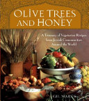 Olive trees and honey : a treasury of vegetarian recipes from Jewish communities around the world / Gil Marks.