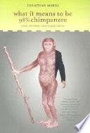 What it means to be 98% chimpanzee : apes, people, and their genes /