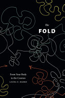 The fold : from your body to the cosmos / Laura U. Marks.