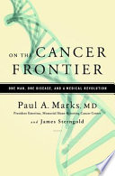 On the cancer frontier : one man, one disease, and a medical revolution /