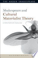 Shakespeare and cultural materialist theory / Christopher Marlow.