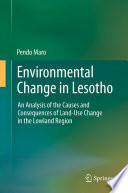 Environmental change in Lesotho : an analysis of the causes and consequences of land-use change in the lowland region / Pendo Maro.