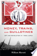 Money, trains, and guillotines : art and revolution in 1960s Japan /