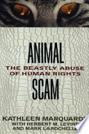 AnimalScam : the beastly abuse of human rights / Kathleen Marquardt with Herbert M. Levine and Mark LaRochelle.