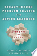 Breakthrough problem solving with action learning : concepts and cases /