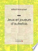 Jeux et joueurs d'autrefois /