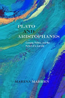 Plato and Aristophanes : comedy, politics, and the pursuit of a just life / Marina Marren.