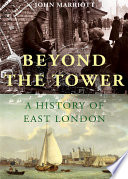 Beyond the Tower : a history of East London /