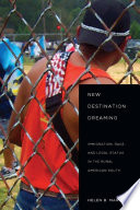 New destination dreaming immigration, race, and legal status in the rural American South / Helen B. Marrow.