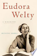 Eudora Welty : a biography / Suzanne Marrs.