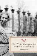 One writer's imagination : the fiction of Eudora Welty / Suzanne Marrs.