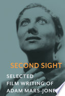 Second sight : the selected film writing of Adam Mars-Jones. /