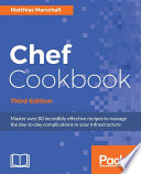 Chef cookbook : master over 80 incredibly effective recipes to manage the day-to-day complications in your infrastructure /