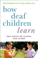 How deaf children learn : what parents and teachers need to know / Marc Marschark Peter C. Hauser.