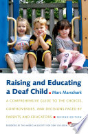 Raising and educating a deaf child a comprehensive guide to the choices, controversies, and decisions faced by parents and educators / Marc Marschark.