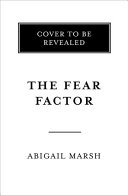 The fear factor : how one emotion connects altruists, psychopaths, and everyone in-between / Abigail Marsh.