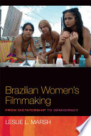 Brazilian women's filmmaking : from dictatorship to democracy / Leslie L. Marsh.