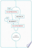 The surprising design of market economies / by Alex Marshall.