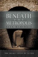 Beneath the metropolis : the secret lives of cities /