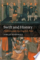 Swift and history : politics and the English past / Ashley Marshall.