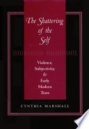 The shattering of the self : violence, subjectivity, and early modern texts /