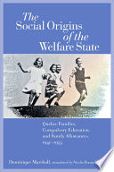 The social origins of the welfare state : Québec families, compulsory education, and family allowances, 1940-1955 /