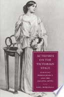 Actresses on the Victorian stage : feminine performance and the Galatea myth /